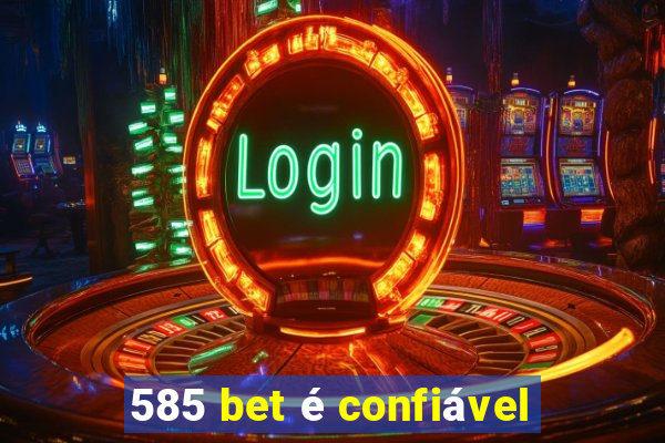 585 bet é confiável
